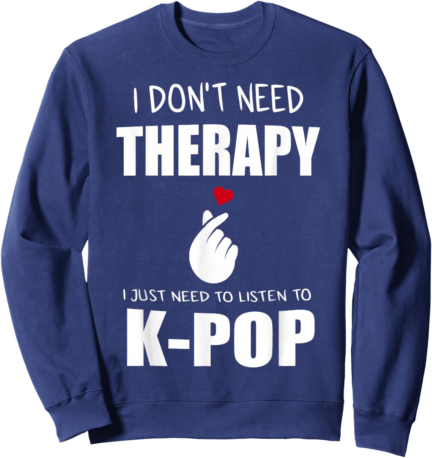 I Just Need Kpop Merch K-pop Merchandise Sweatshirt - Sweatshirt | Navy