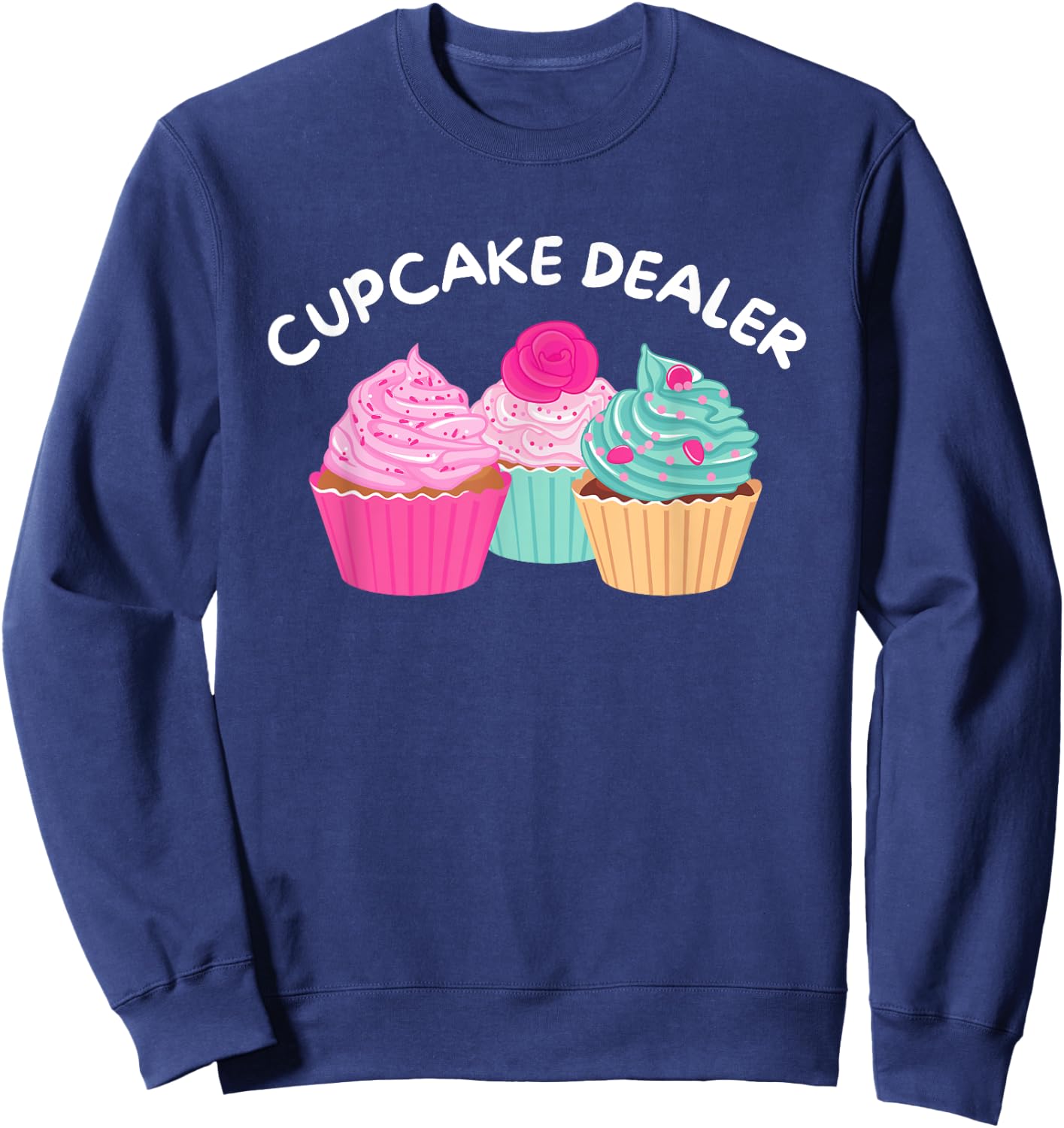 Cupcake Dealer - Funny Cupcake Baker Pastry Baking Gift Sweatshirt - Sweatshirt | Navy