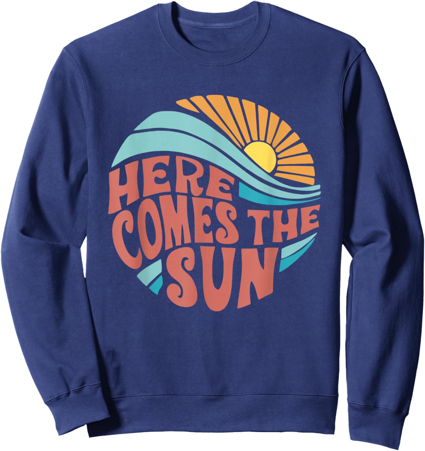 Here Comes The Sun Men Women Toddler Kids Baby Summer Beach Sweatshirt - Sweatshirt | Navy