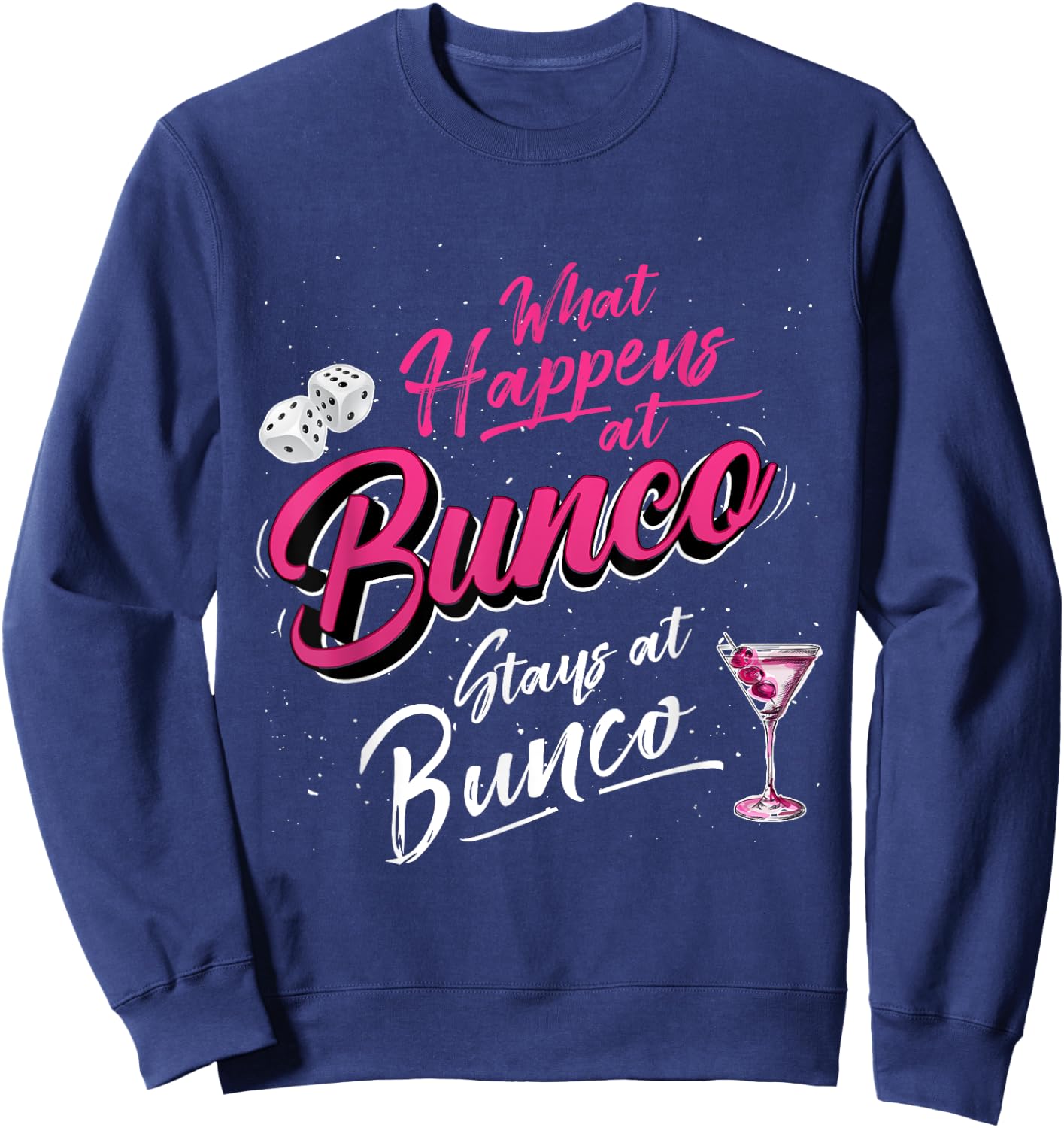 What Happens at Bunco Stays at Bunco Funny Bunco Game Night Sweatshirt - Sweatshirt | Navy
