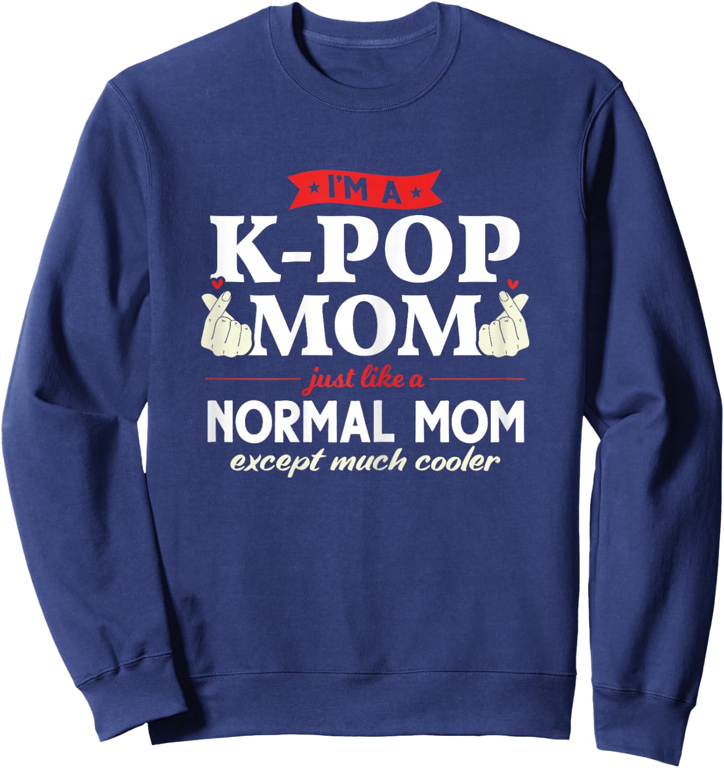 I'm a K-pop Mom just like a normal mom Kpop Fashion Gift Sweatshirt - Sweatshirt | Navy