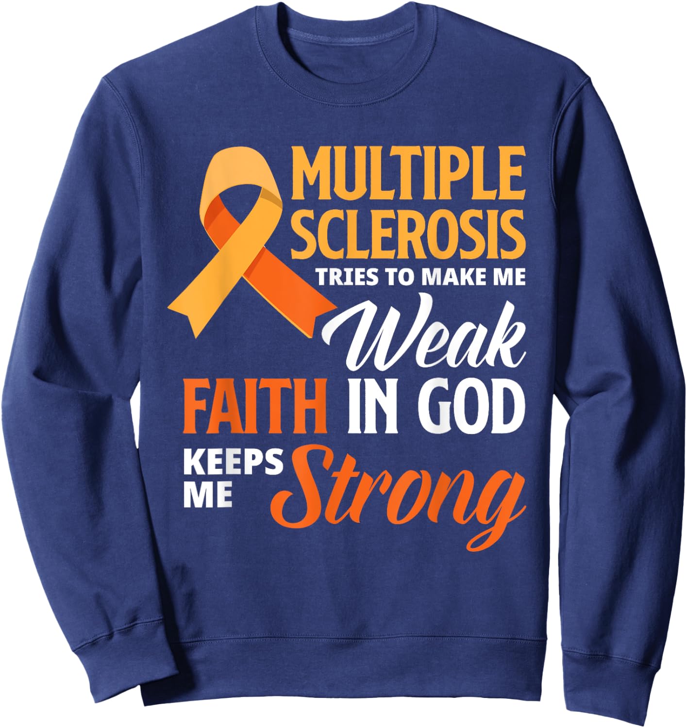 Multiple Sclerosis Faith God Jesus Multiple Sclerosis Sweatshirt - Sweatshirt | Navy