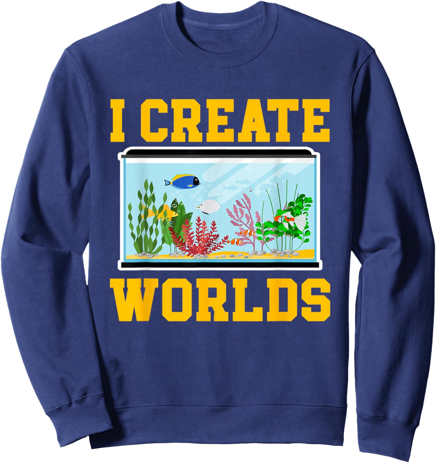 Funny Aquascaping Gifts Fishes Aquascaping Aquarium Fish Keeper I Create Worlds -Adults Black Small Classic Fit Short Sleeve Sweatshirt - Sweatshirt | Navy