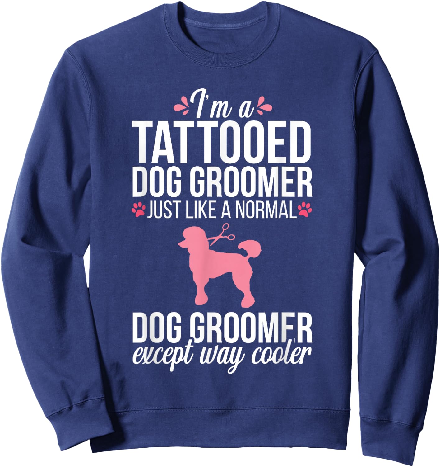Dog Groomer Funny Tattooed Pet Grooming Puppy Care Sweatshirt - Sweatshirt | Navy