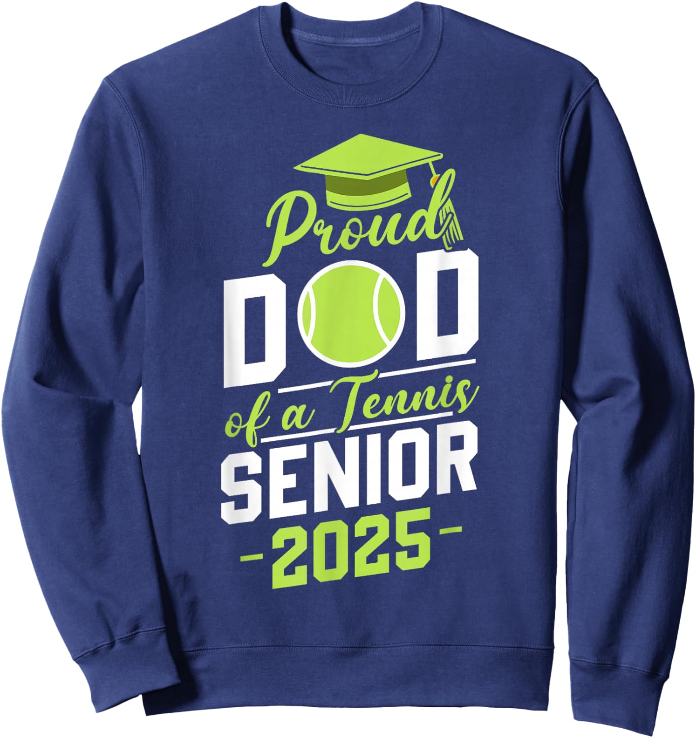 Dad of a tennis senior 2025 class of 25 graduation graduate Sweatshirt - Sweatshirt | Navy