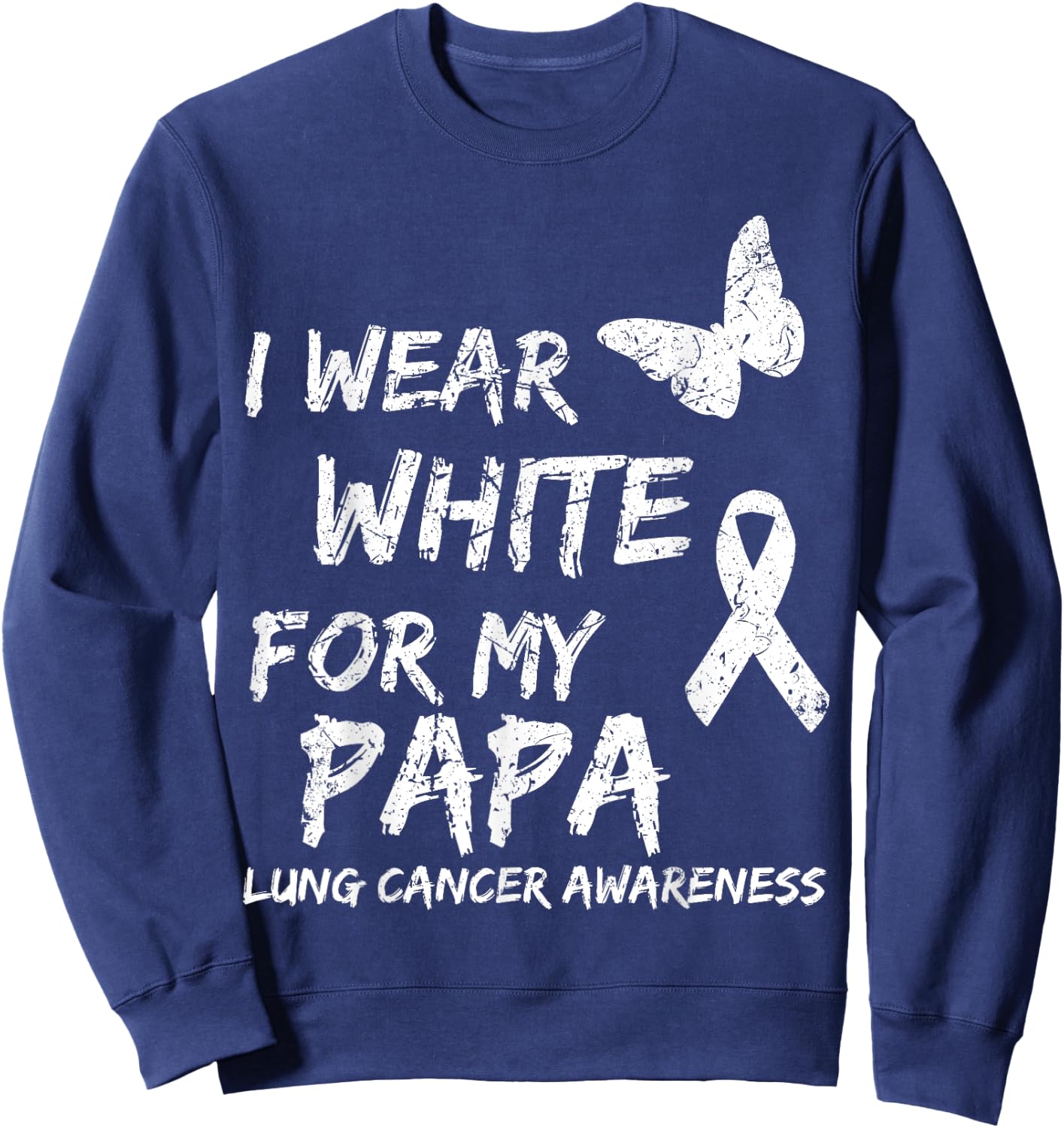 I Wear White For My Papa Lung Cancer Awareness Ribbon Family Sweatshirt - Sweatshirt | Navy