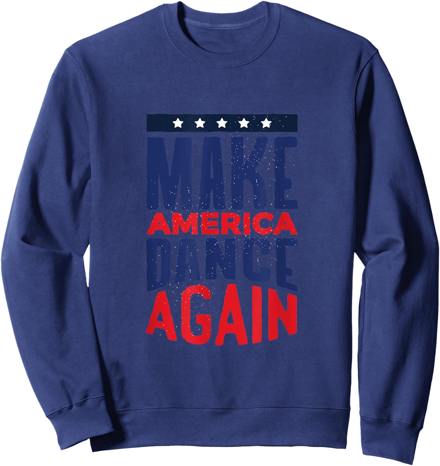 Make America Dance Again 4th of July Women Kids Men Sweatshirt - Sweatshirt | Navy