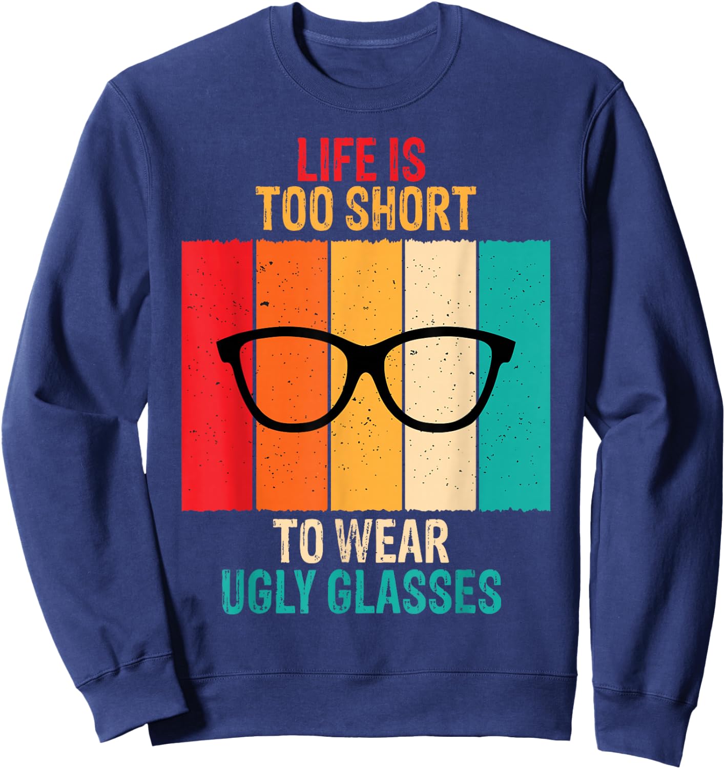 Life Is Too Short Funny Optometrist Optometry Optician Gift Sweatshirt - Sweatshirt | Navy