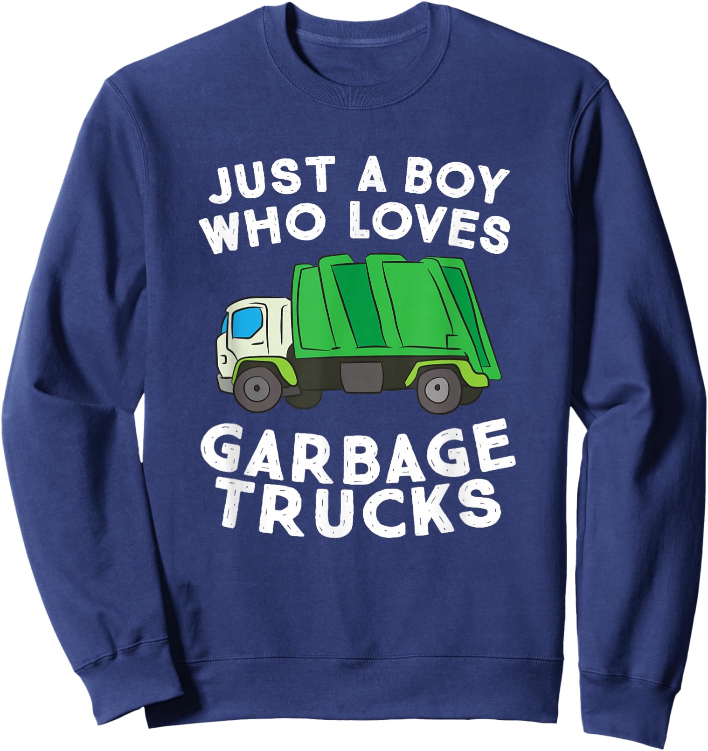 Garbage Truck Just A Boy Who Loves Garbage Trucks Sweatshirt - Sweatshirt | Navy