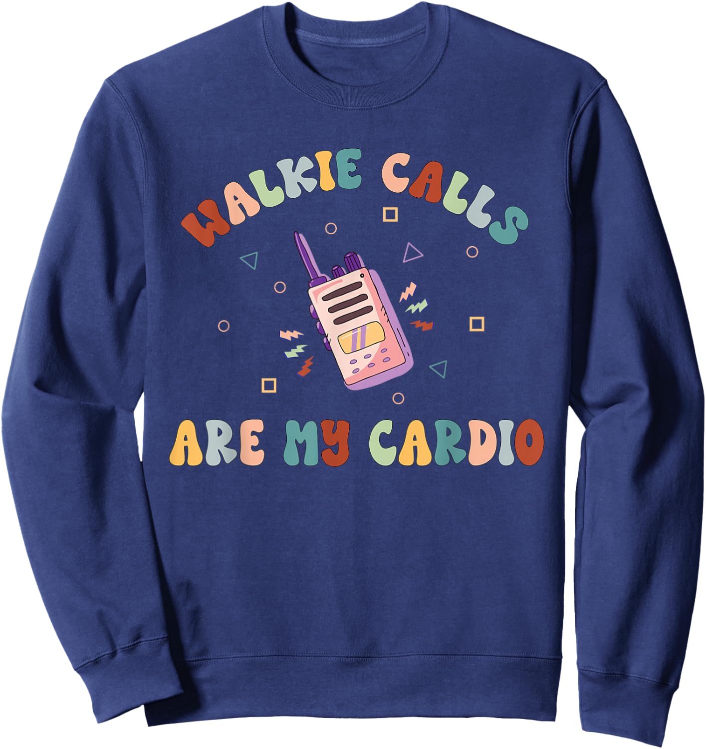 Walkie Calls are My Cardio Special Education Teacher School Sweatshirt - Sweatshirt | Navy