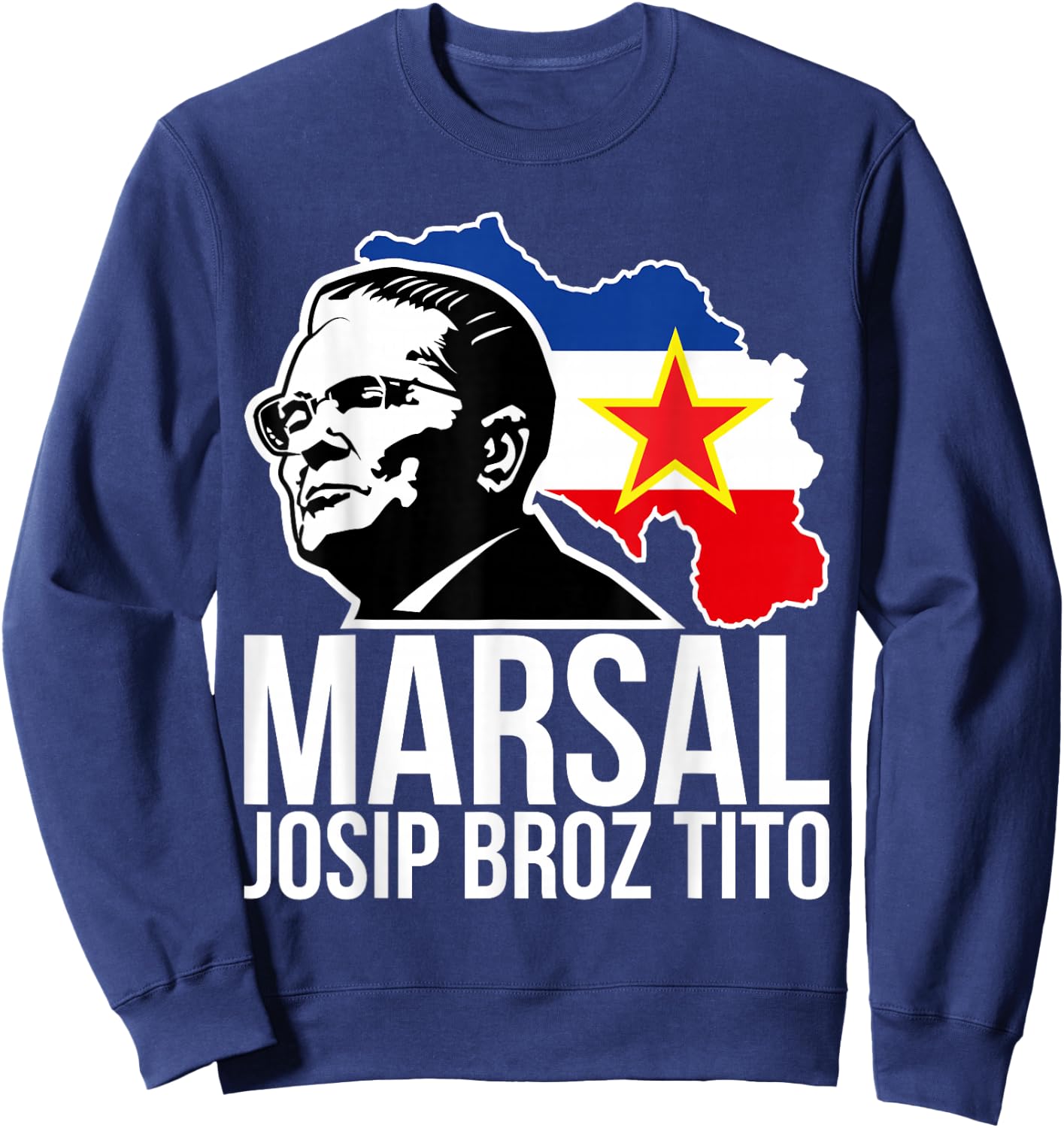 Marsal Josip Broz Tito Yugoslavia Jugoslavija SFRY Sweatshirt - Sweatshirt | Navy
