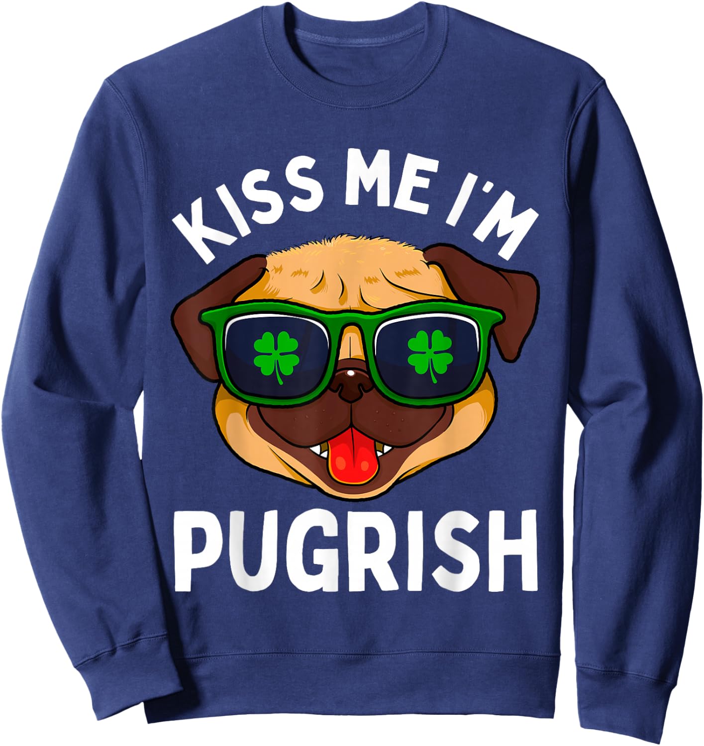 Pug St Patricks Day Dogs Irish Dog Lover Kiss Me Im Pugrish Men Women Kids Sweatshirt - Sweatshirt | Navy