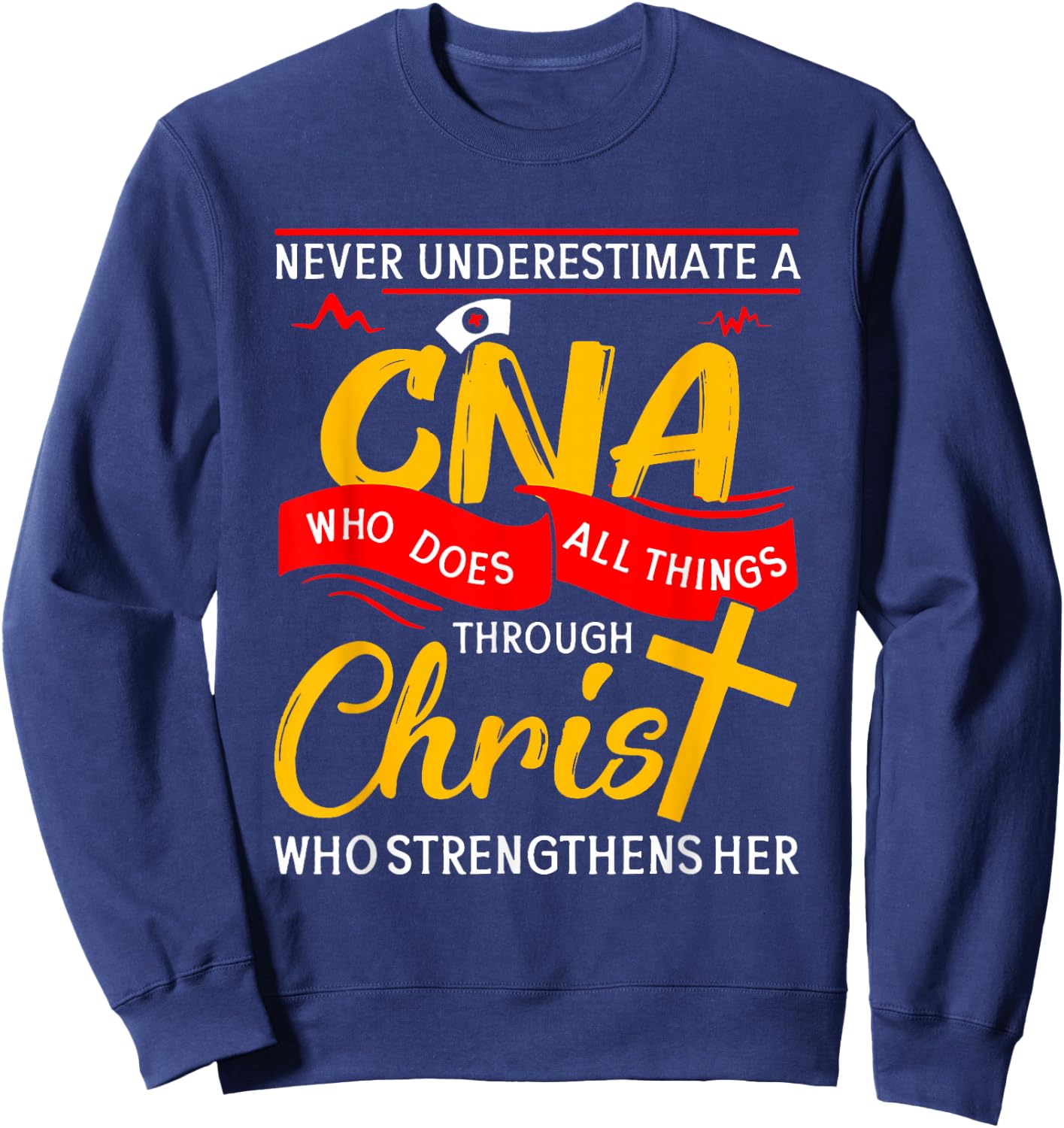 Never Underestimate A CNA Who Does All Things Through Christ Sweatshirt - Sweatshirt | Navy