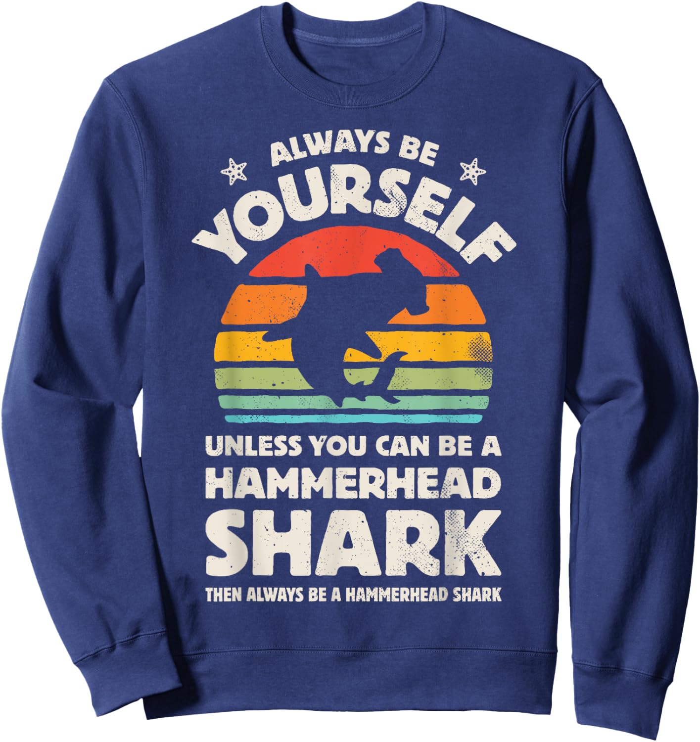 Hammerhead Shark Always Be Yourself Retro Vintage Men Women Sweatshirt - Sweatshirt | Navy