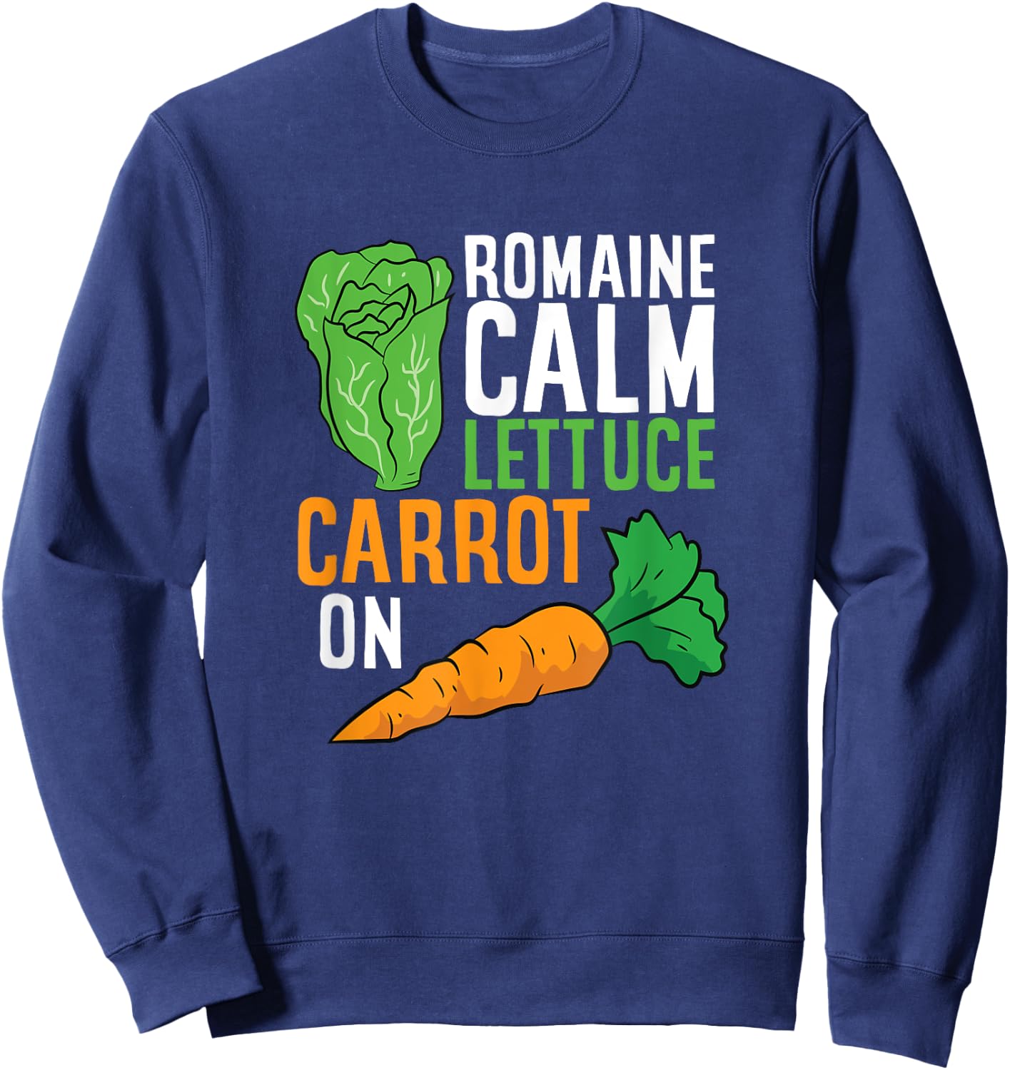 Funny Romaine Calm Lettuce Carrot On Sweatshirt - Sweatshirt | Navy