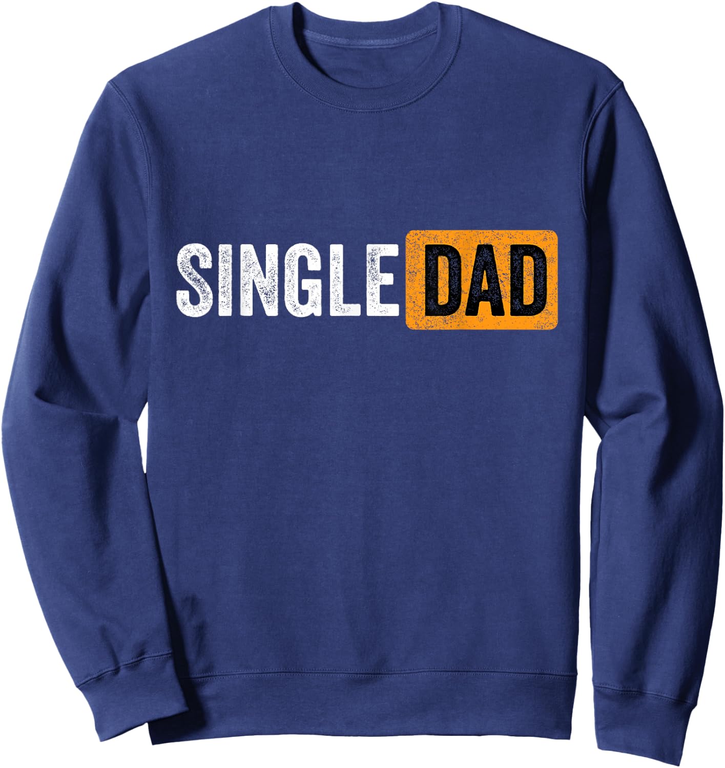 Best Gift Single Parent 2021 Single Dad Sweatshirt - Sweatshirt | Navy