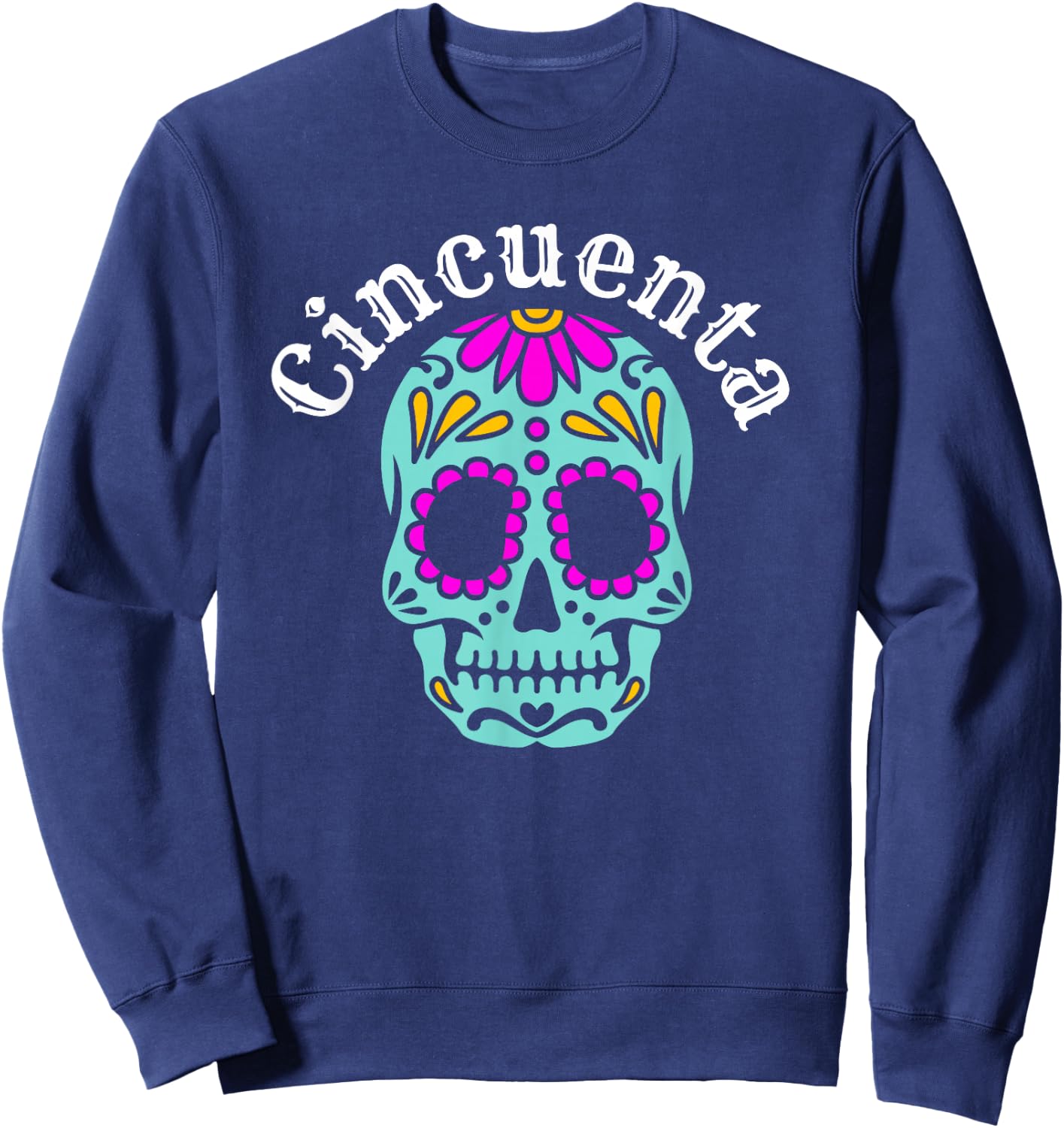 Cincuenta Spanish 50th Birthday bday party sugar skeleton Sweatshirt - Sweatshirt | Navy