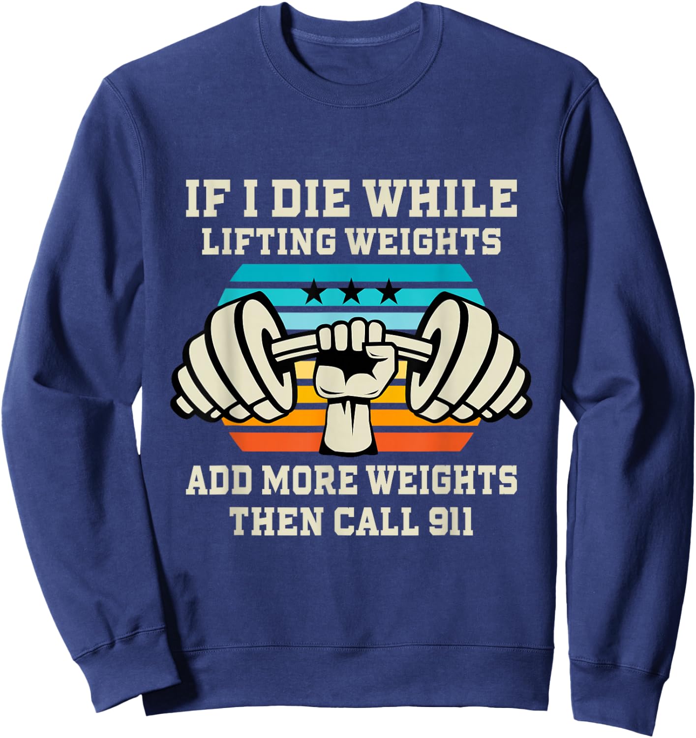 If I Die While Lifting Weights - Funny Workout & Gym Gift Sweatshirt - Sweatshirt | Navy