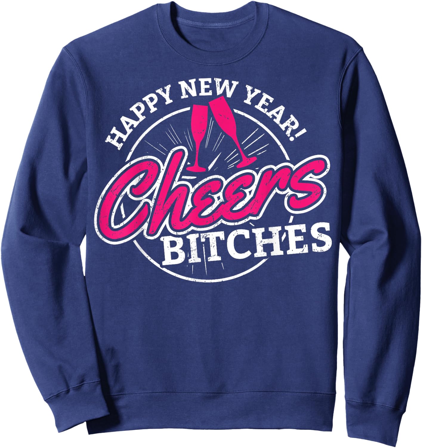 Happy New Year Cheers Bitches Alcoholic Sweatshirt - Sweatshirt | Navy