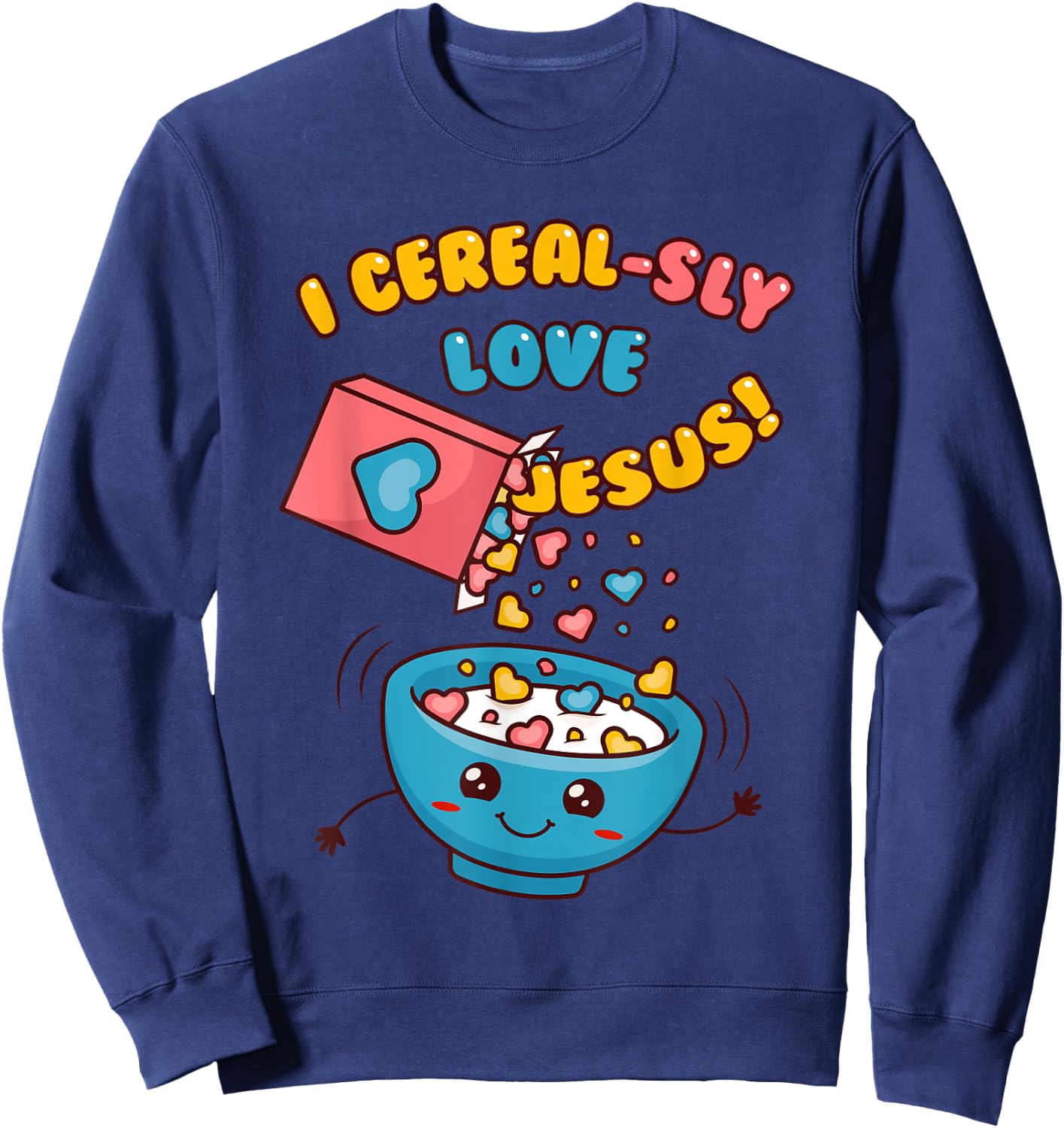 I CEREAL-SLY LOVE JESUS! - Funny Christian Pun - Hearts Sweatshirt - Sweatshirt | Navy