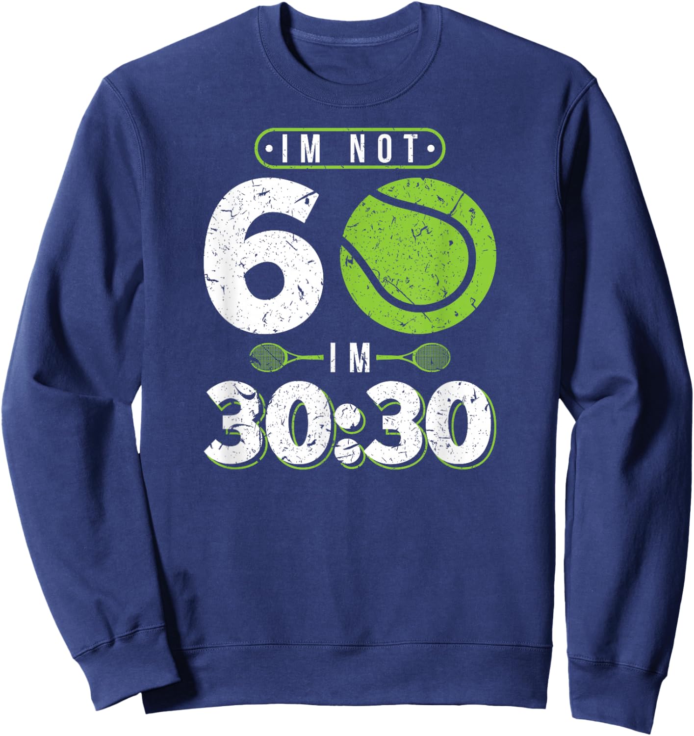 Im Not 60 Year Old Funny Tennis 60th Birthday Sweatshirt - Sweatshirt | Navy