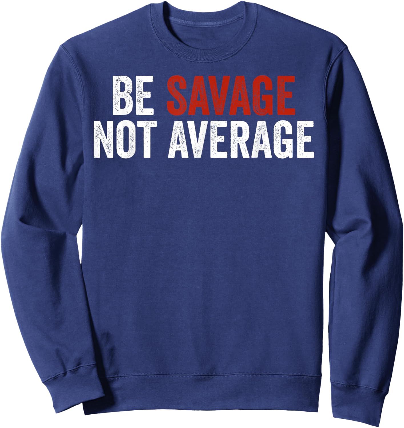 Be Savage Not Average Shirt - Be Savage Not Average Sweatshirt - Sweatshirt | Navy