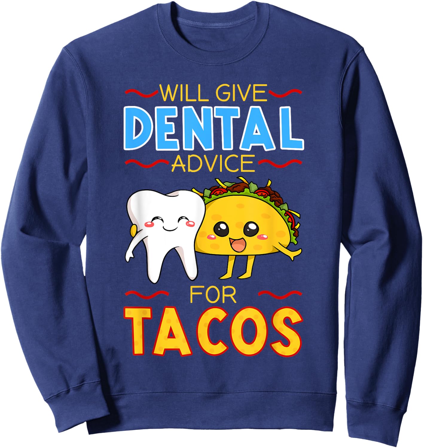 Will Give Dental Advice For Tacos Dentist Cinco De Mayo Gift Sweatshirt - Sweatshirt | Navy