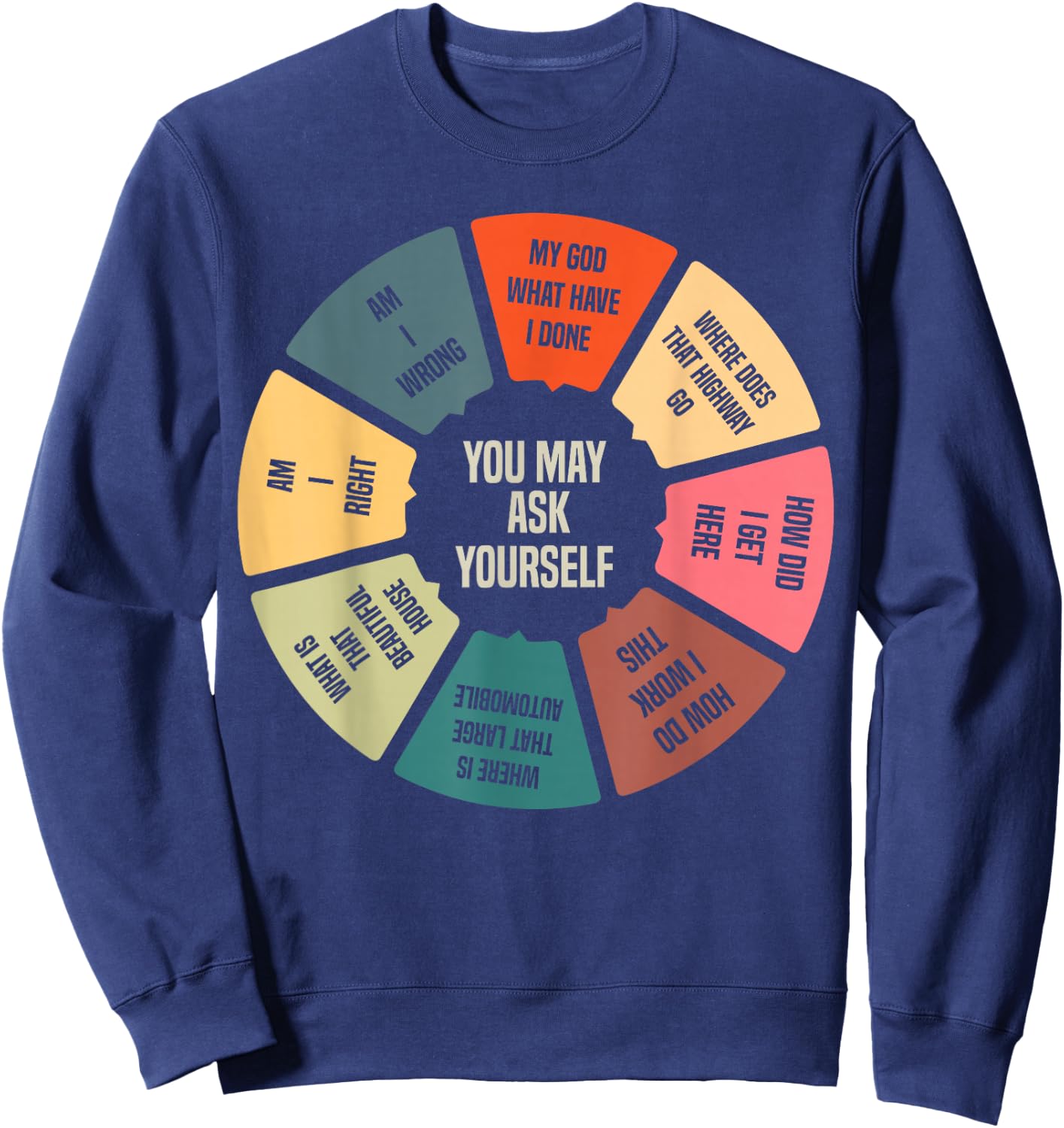 80's Music Retro Lyrics Pie Chart You May Ask Yourself Sweatshirt - Sweatshirt | Navy