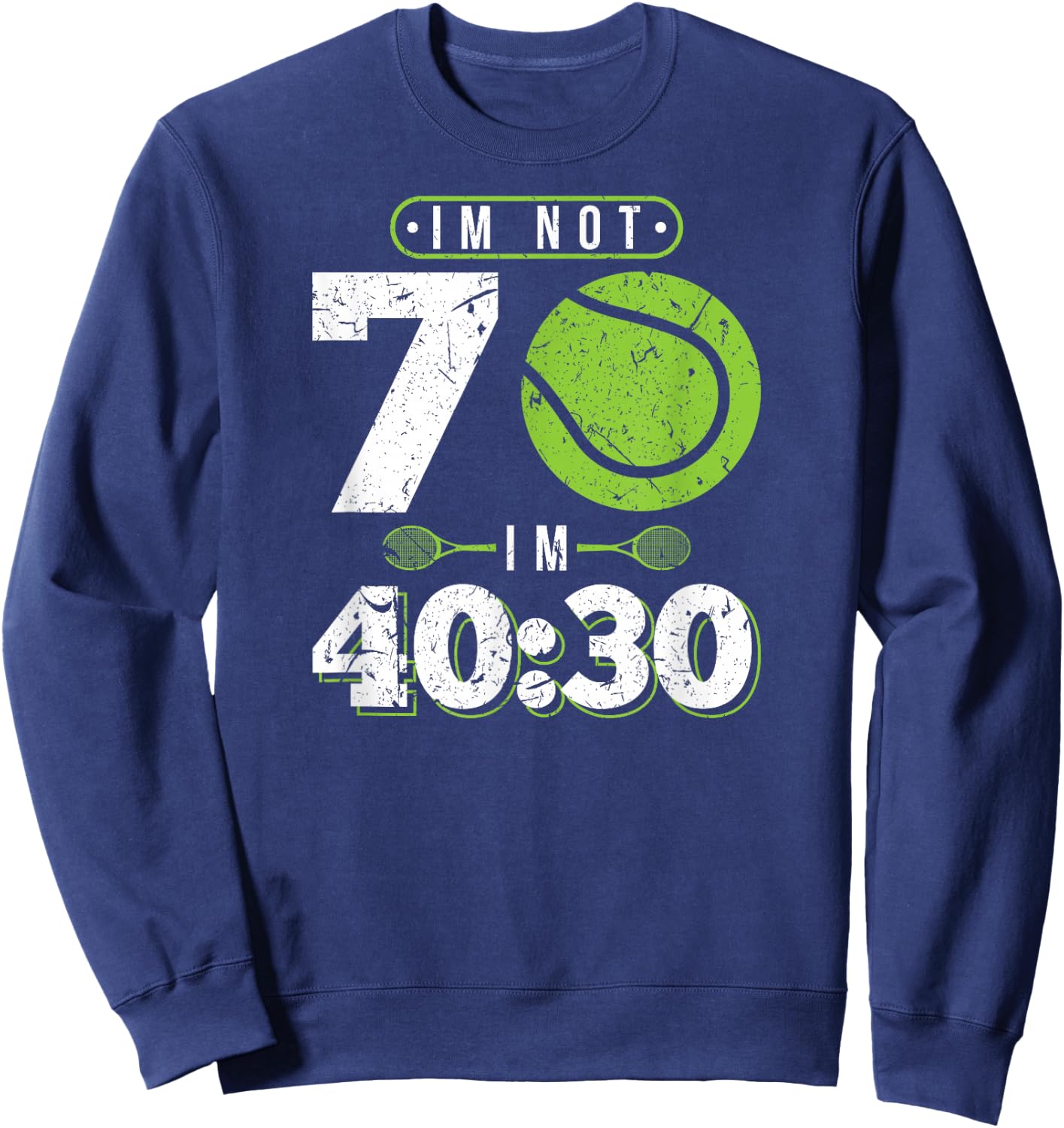 Im Not 70 Years Old Funny Tennis 70th Birthday Sweatshirt - Sweatshirt | Navy