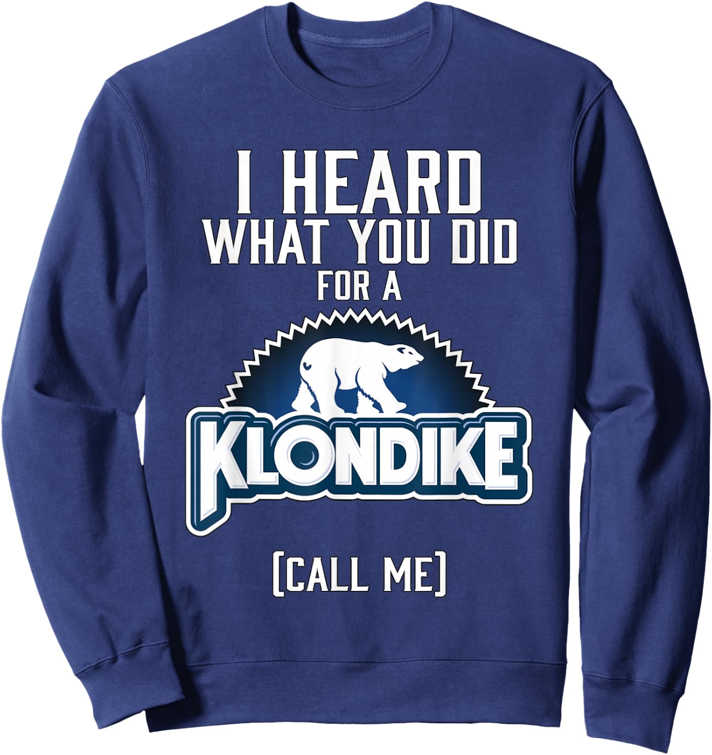 I heard what you did for a klondike Sweatshirt - Sweatshirt | Navy