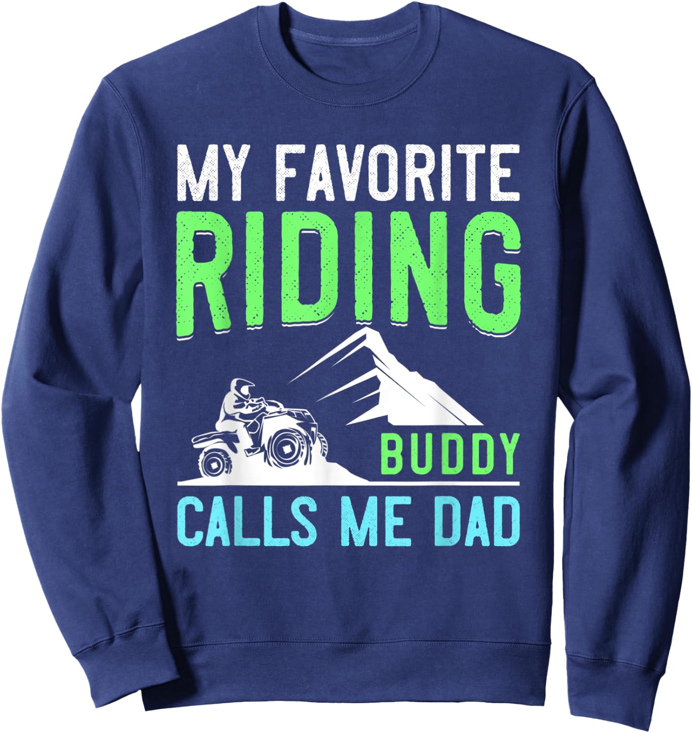 4 Wheeling Gift Dad ATV Quad Fathers Day My Riding Buddy Sweatshirt - Sweatshirt | Navy