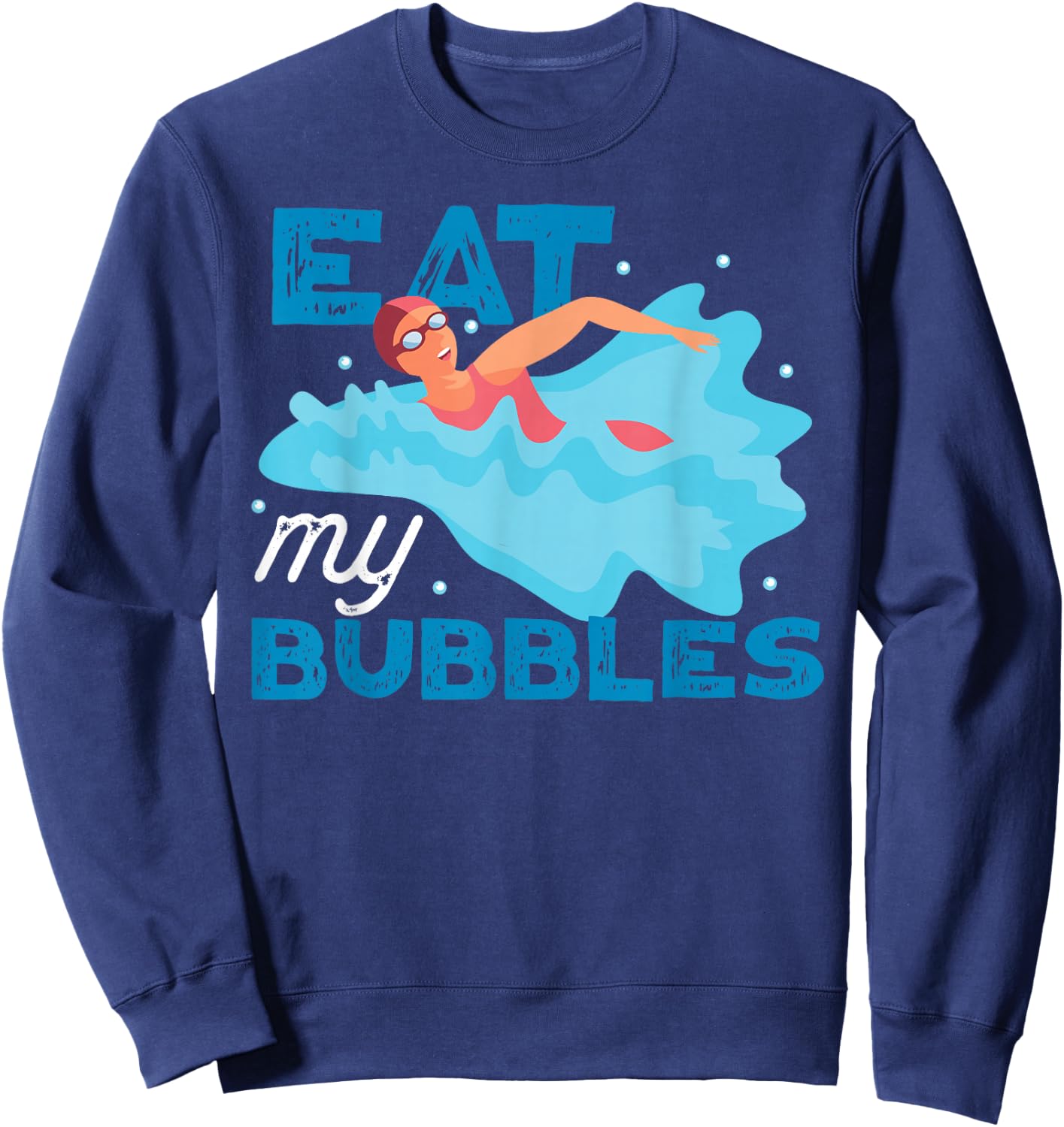 Swimming Swimmer Swim Eat My Bubbles Sweatshirt - Sweatshirt | Navy