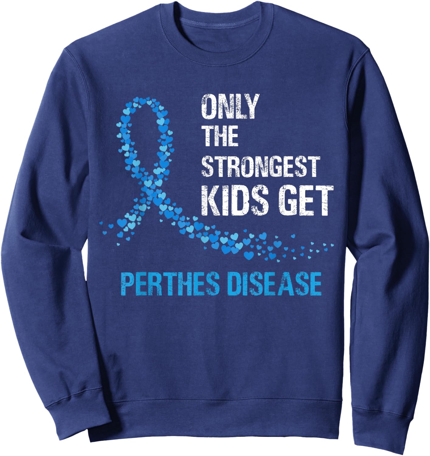 Blue Ribbon Only The Strongest Kids Get Perthes Disease Sweatshirt - Sweatshirt | Navy