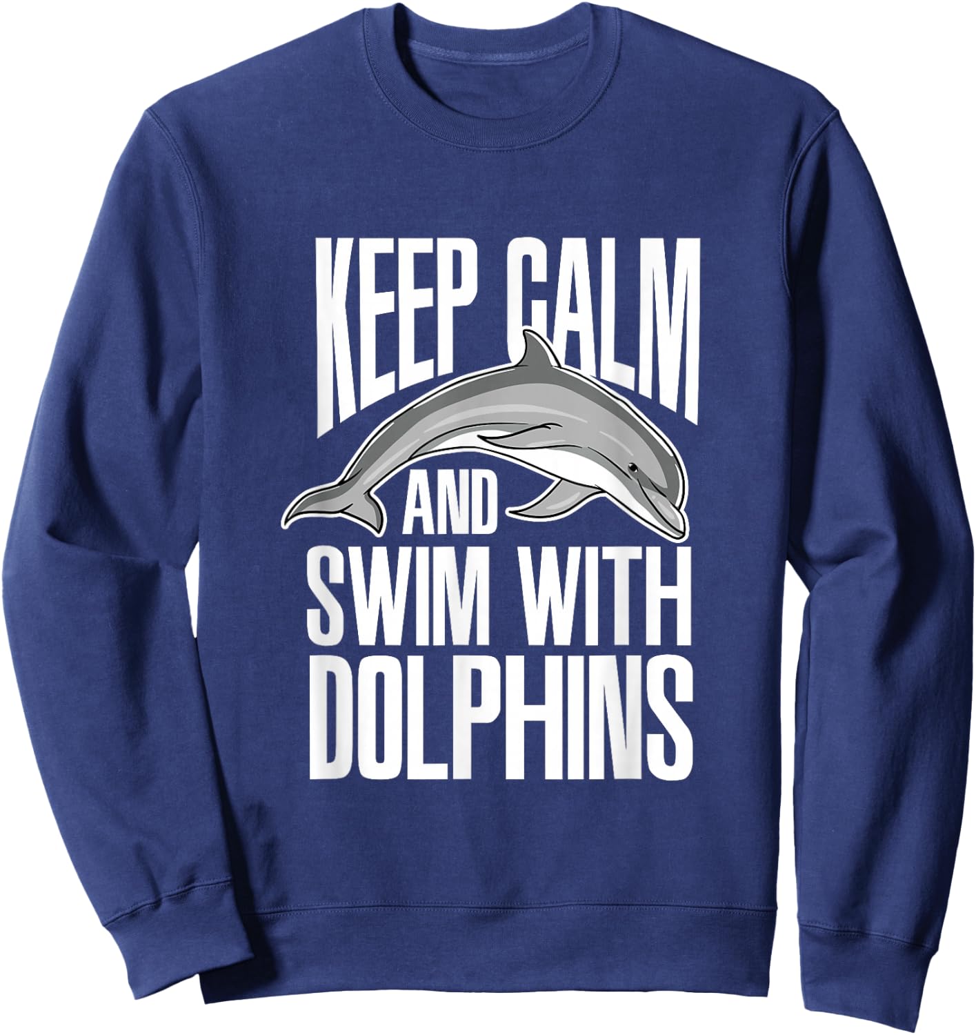 Keep Calm And Swim With Dolphins Cute Dolphin Sweatshirt - Sweatshirt | Navy