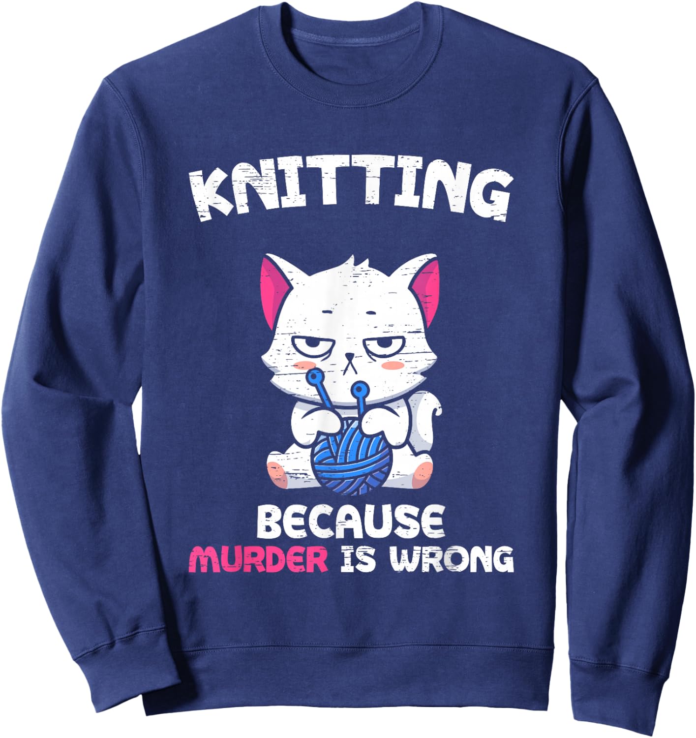 Knitting Because Murder Is Wrong Hobbies Knit Feline Cat Top Sweatshirt - Sweatshirt | Navy