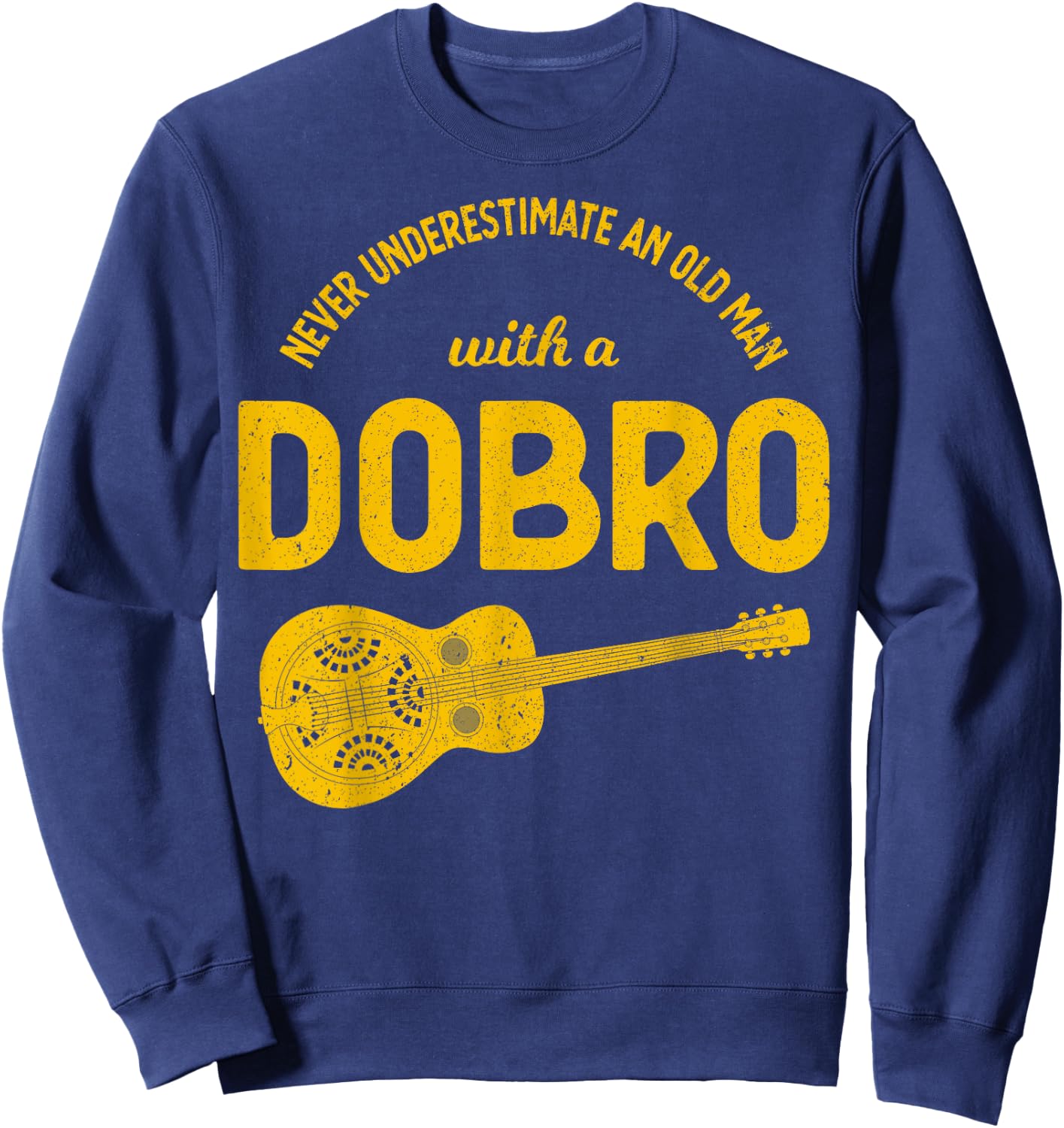 Never Underestimate An Old Man Bluegrass Music Dobro Sweatshirt - Sweatshirt | Navy