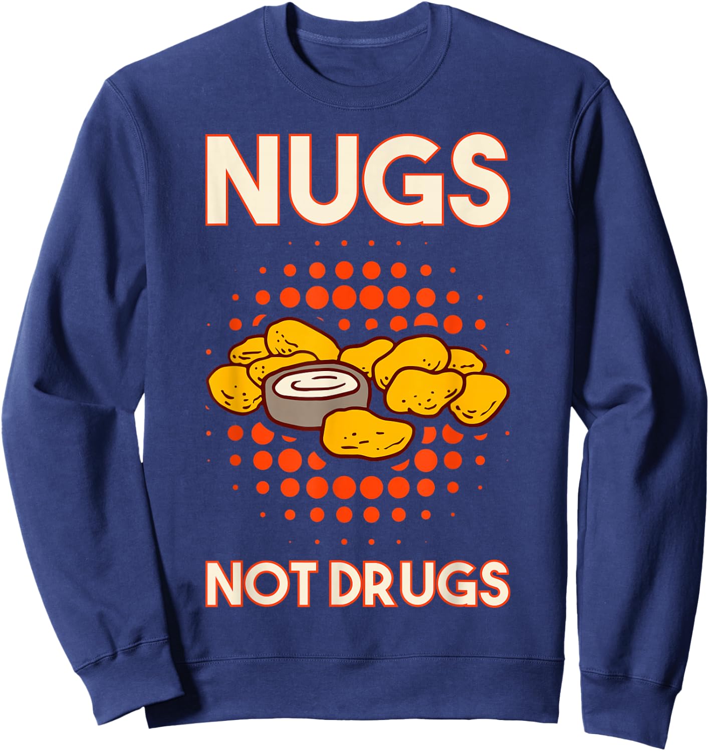 Nugs Not Drugs Nuggets Snack Deep Fry Chicken Top Fast Food Sweatshirt - Sweatshirt | Navy