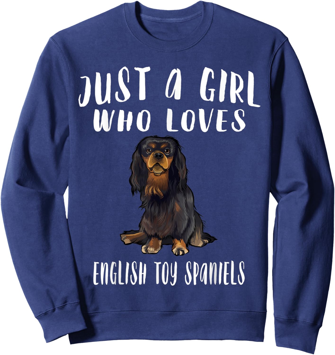Im Just A Girl Who Loves English Toy Spaniels Dog Lover Gift Sweatshirt - Sweatshirt | Navy
