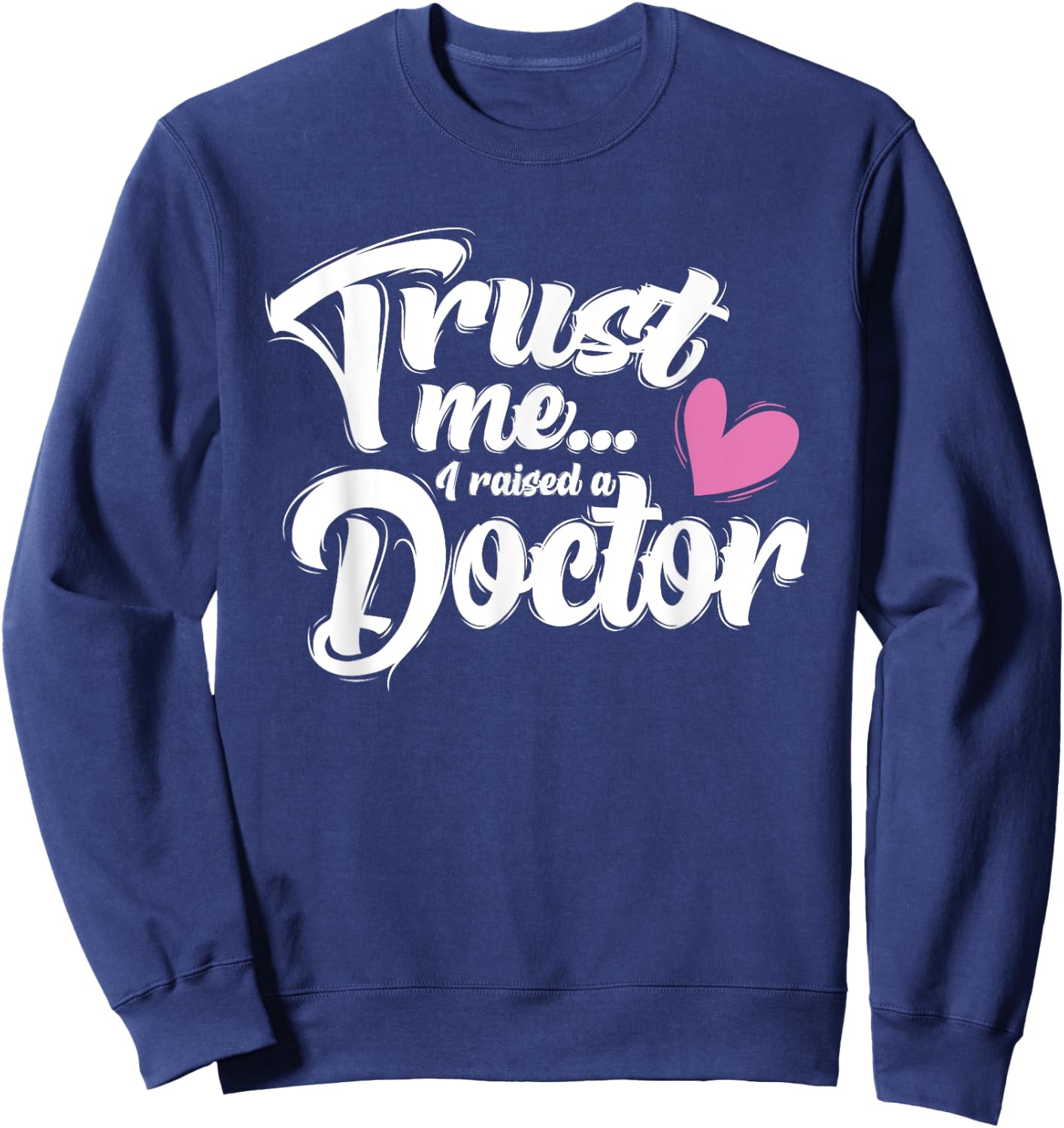 I Raised a Doctor - Mothers Day - Mom of Doctor Sweatshirt - Sweatshirt | Navy