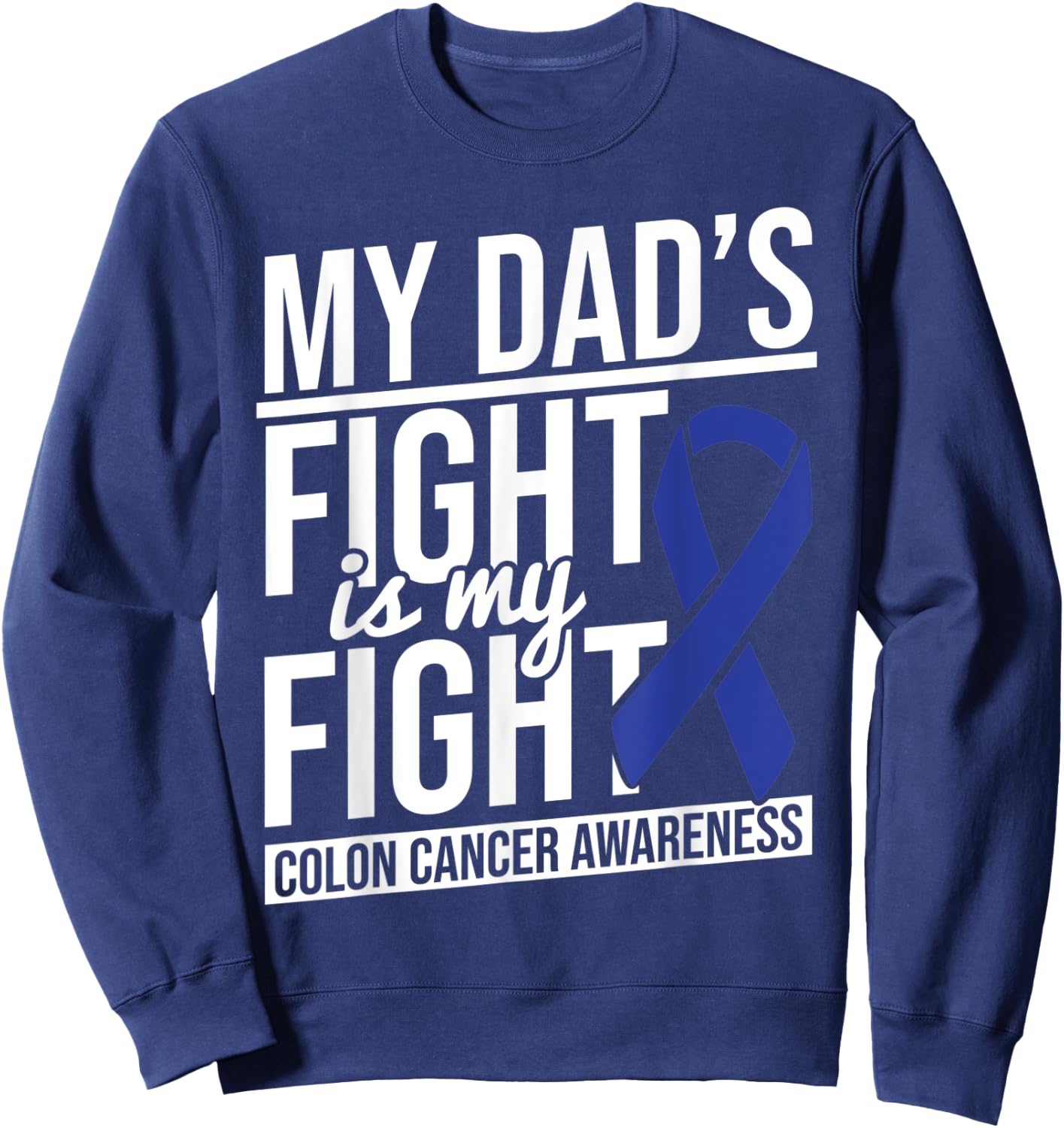 Dad's Fight My Fight Colon Cancer Colon Cancer Awareness Sweatshirt - Sweatshirt | Navy