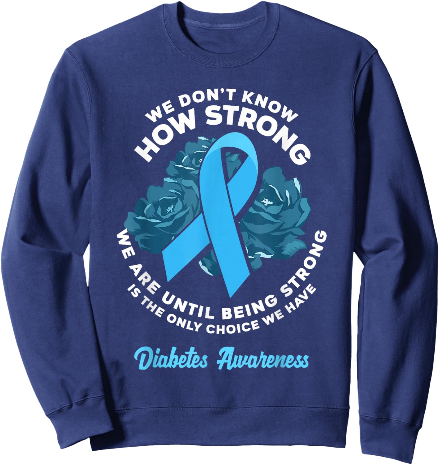 Being Strong Is The Only Choice T1D Diabetes Awareness Sweatshirt - Sweatshirt | Navy