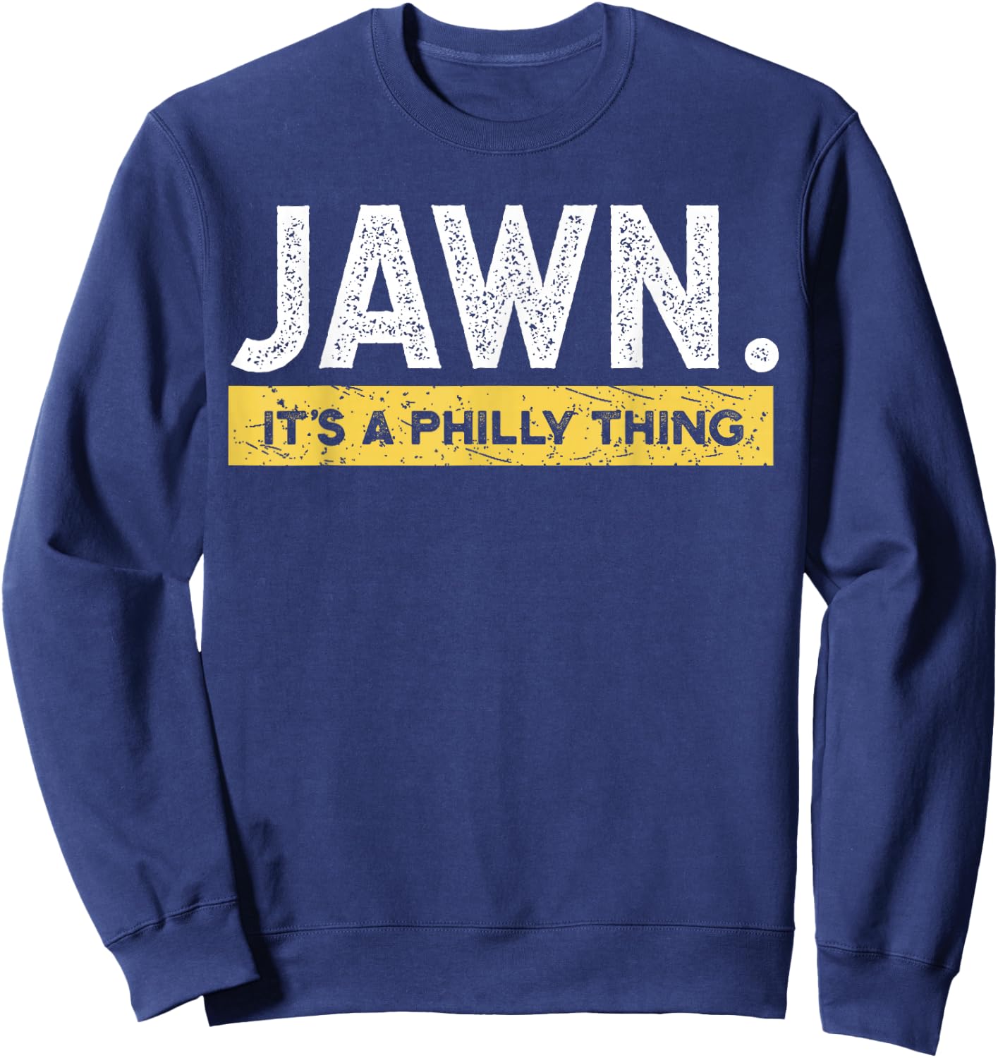 Jawn It's A Philly Thing Philadelphia Slang Sweatshirt - Sweatshirt | Navy