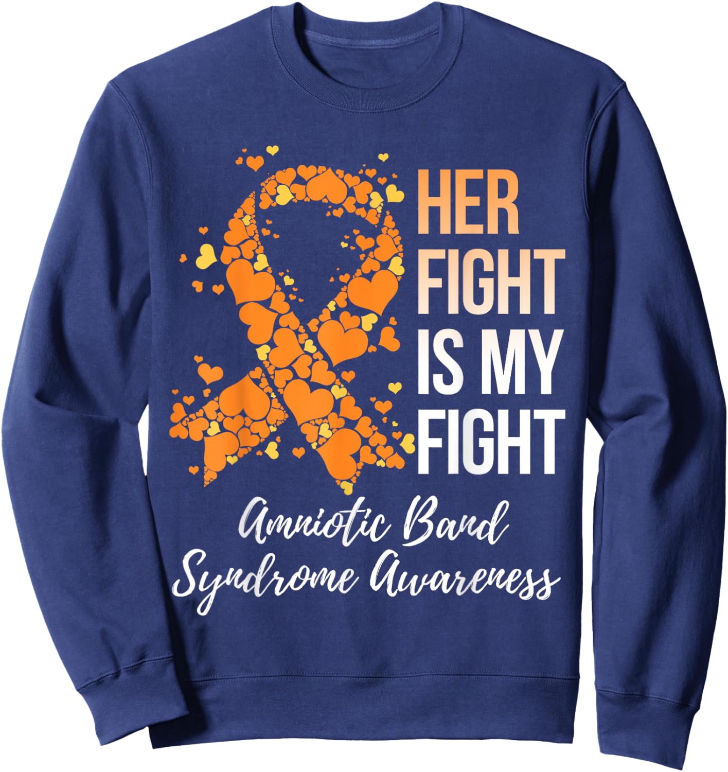 Her Fight Is My Fight Amniotic Band Syndrome Awareness Sweatshirt - Sweatshirt | Navy