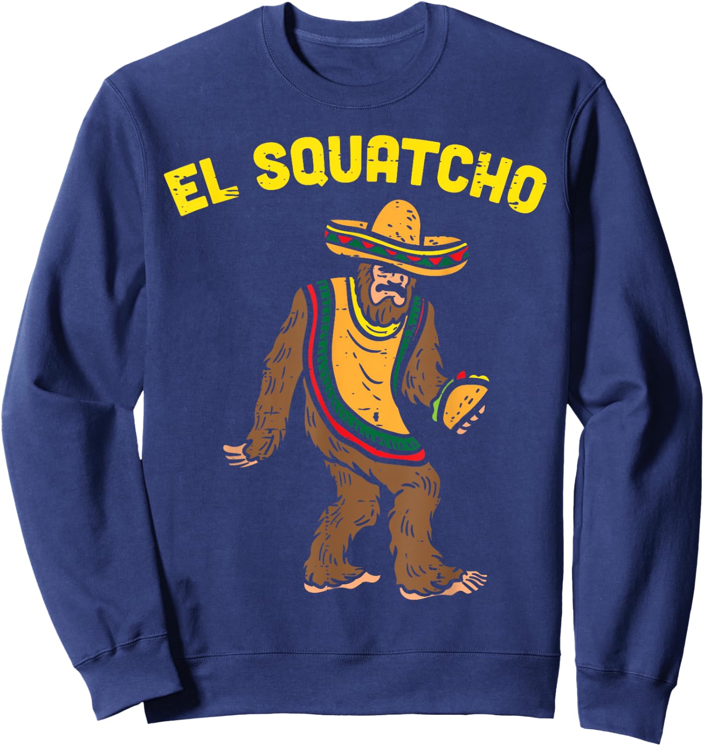El Squatcho Mexican Bigfoot Tacos Cinco De Mayo Sasquatch Sweatshirt - Sweatshirt | Navy