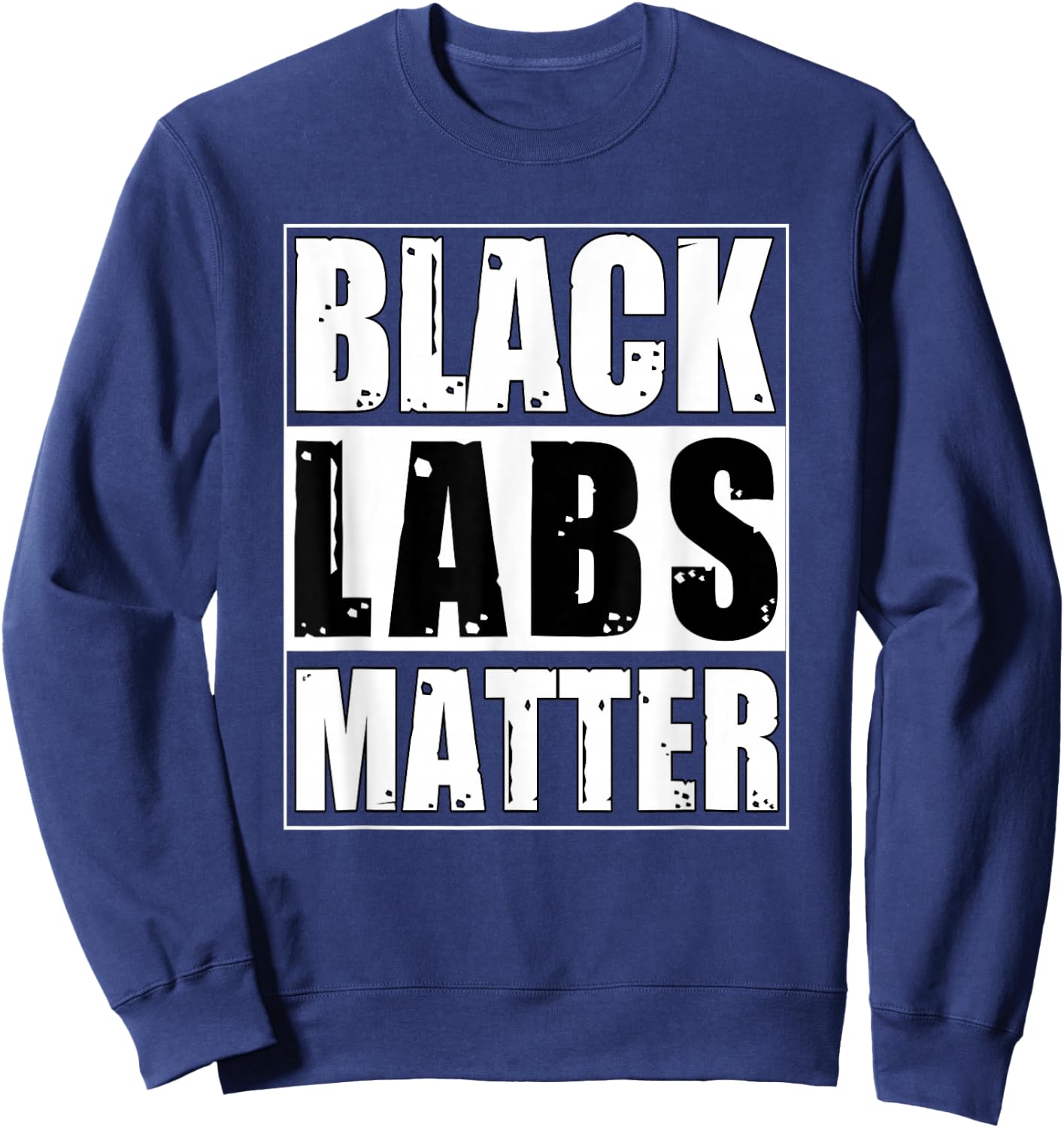 Black Labs Matter Funny Labrador Dog Lover Humor Women Kids Sweatshirt - Sweatshirt | Navy