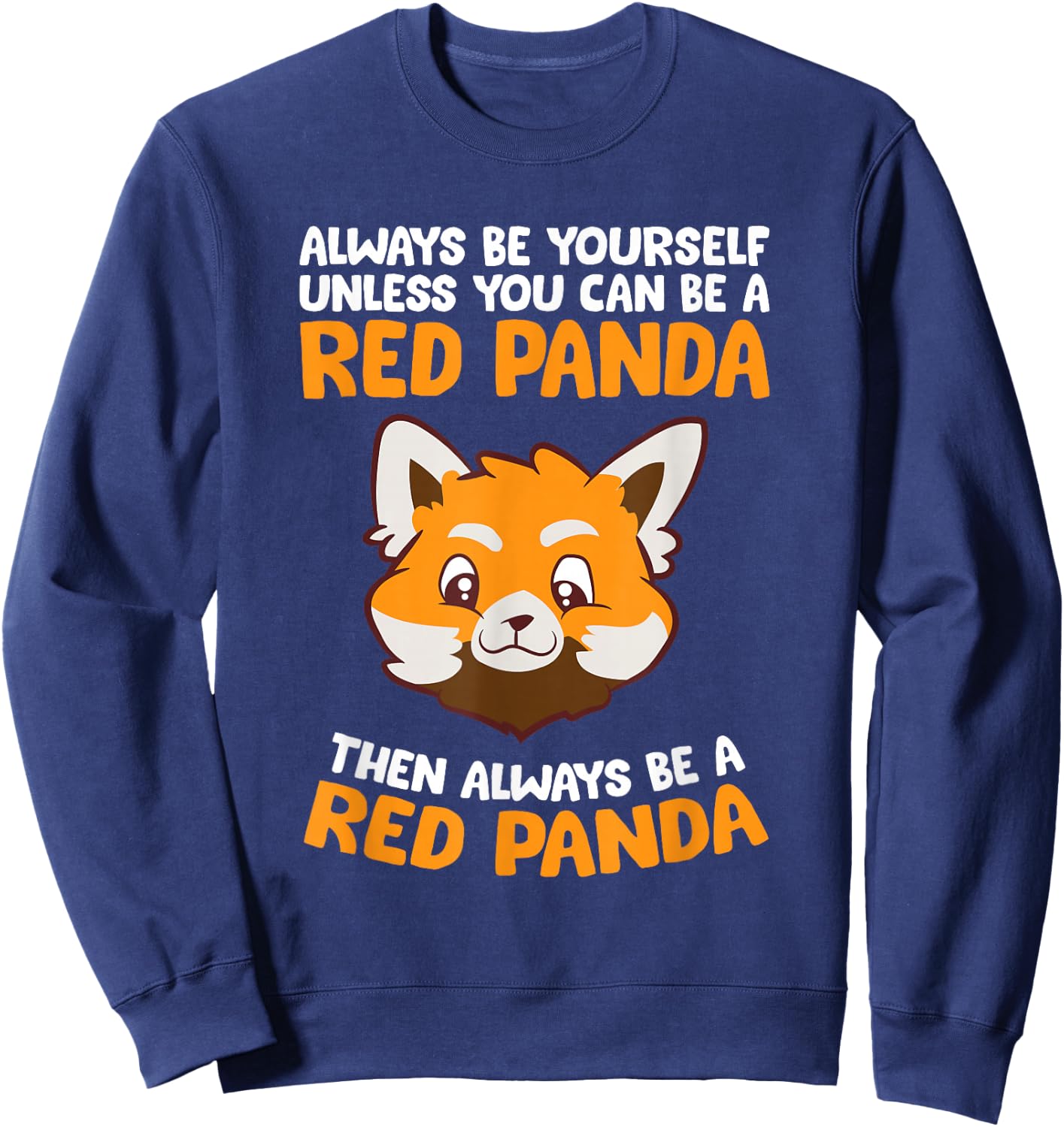 Always Be Yourself Unless You Can Be A Red Panda Sweatshirt - Sweatshirt | Navy