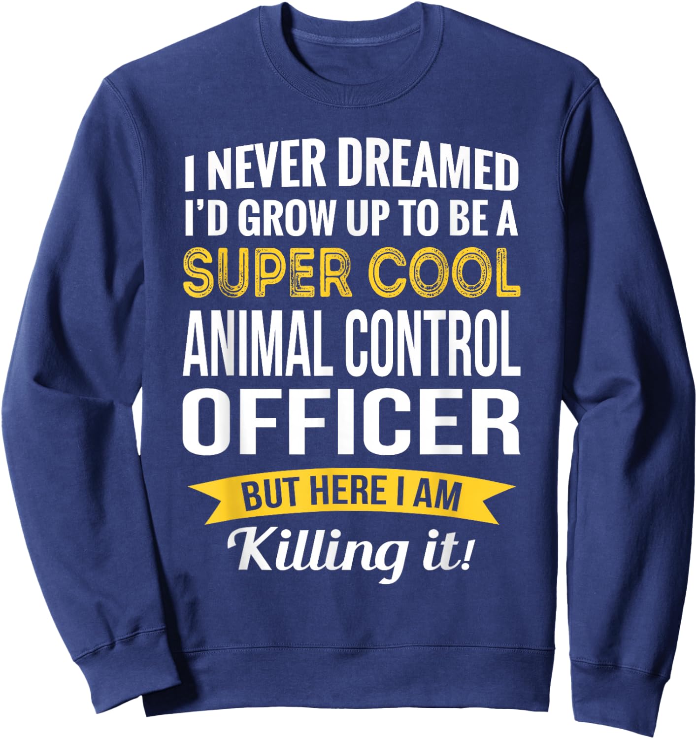 Funny Animal Control Officer Appreciation Gifts Sweatshirt - Sweatshirt | Navy