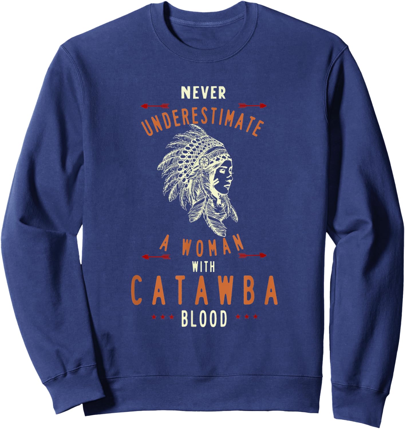 Catawba Native American Indian Woman Never Underestimate Sweatshirt - Sweatshirt | Navy