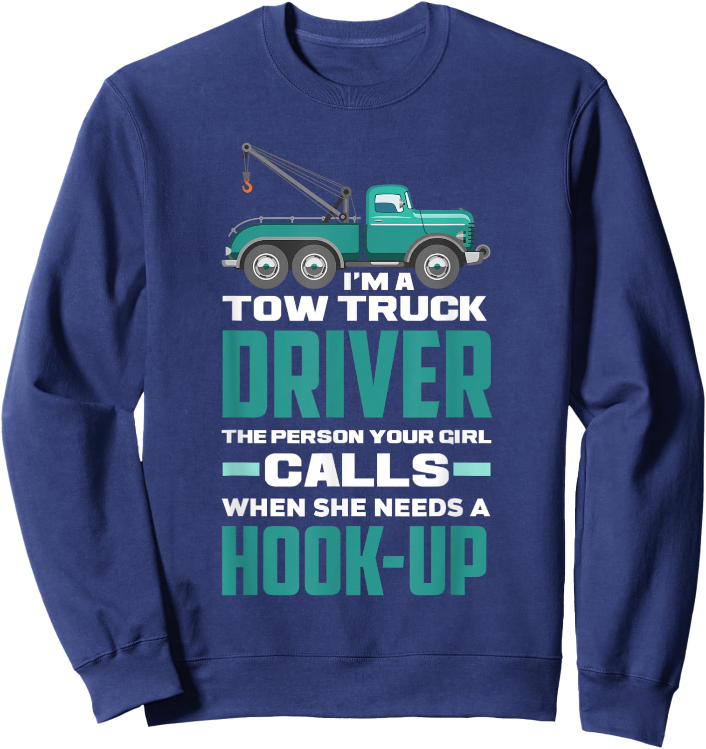 Funny Sarcastic Tow Truck Operator Tow Truck Driver Sweatshirt - Sweatshirt | Navy