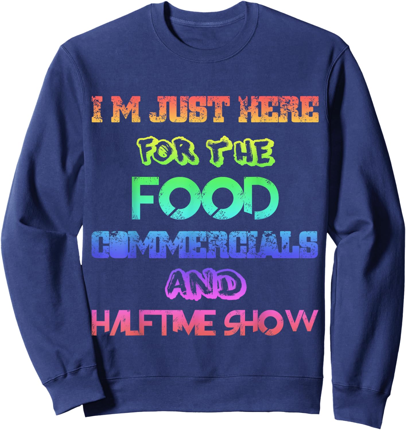 I'm Just Here for the Food Commercials & Halftime Show Color Sweatshirt - Sweatshirt | Navy
